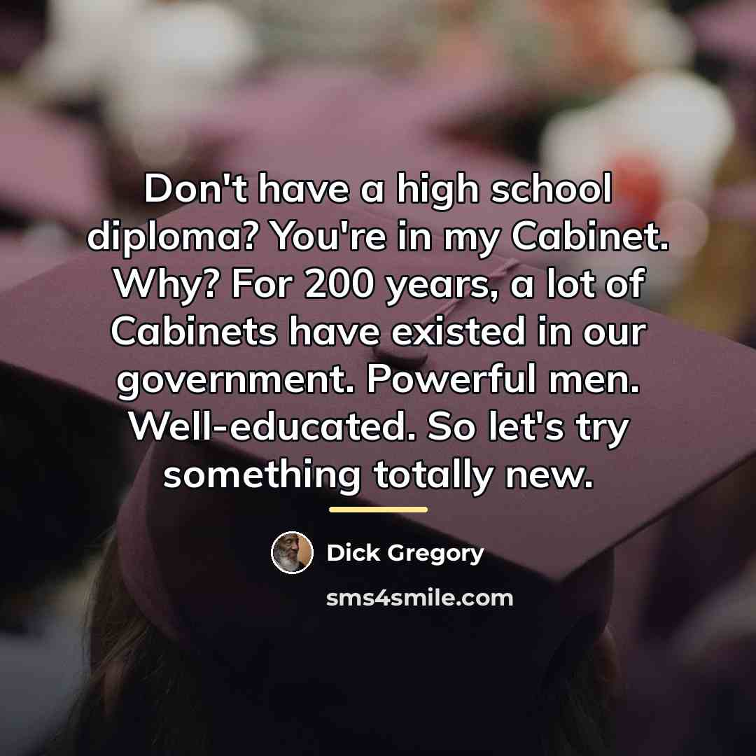 “Don't have a high school diploma? You're in my Cabinet.…” quote by Dick Gregory