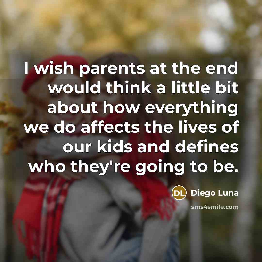 “I wish parents at the end would think a little…” quote by Diego Luna