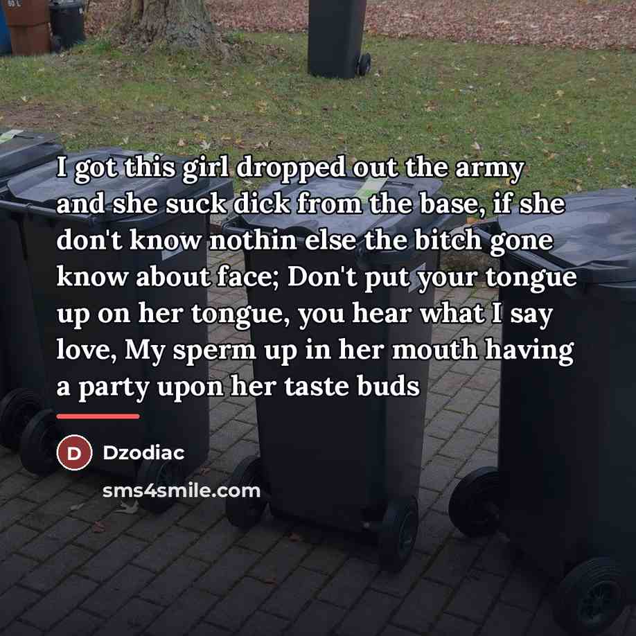 “I got this girl dropped out the army and she…” quote by Dzodiac