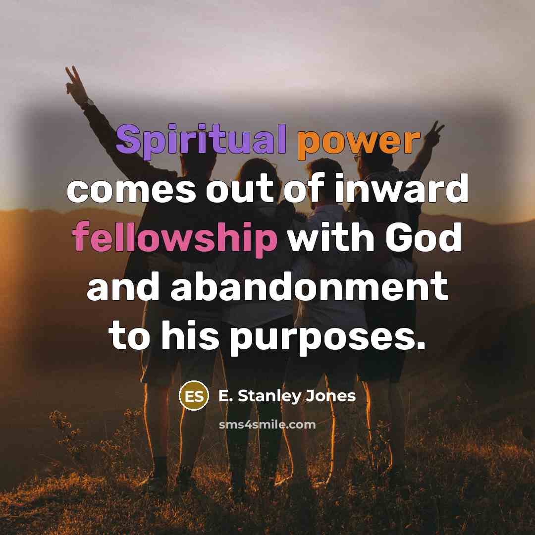 “Spiritual power comes out of inward fellowship with God and…” quote by E. Stanley Jones