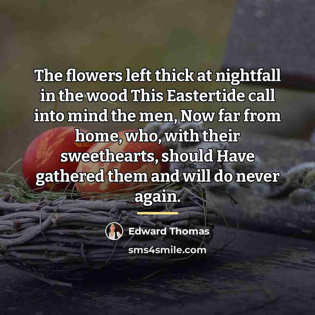 “The flowers left thick at nightfall in the wood This…” quote by Edward Thomas