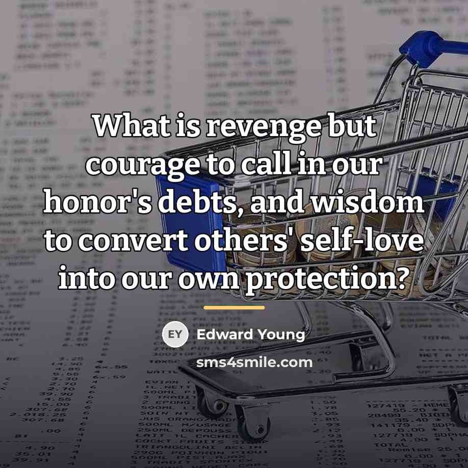 “What is revenge but courage to call in our honor's…” quote by Edward Young