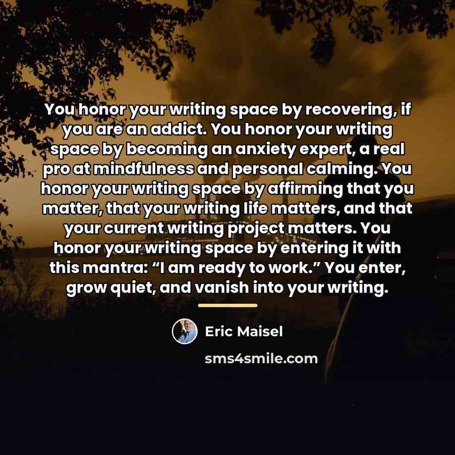 “You honor your writing space by recovering, if you are…” quote by Eric Maisel