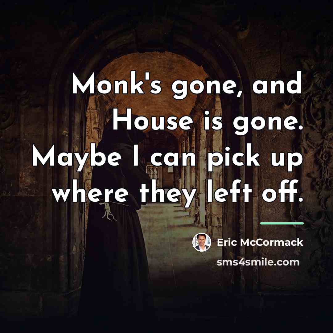 “Monk's gone, and House is gone. Maybe I can pick…” quote by Eric McCormack