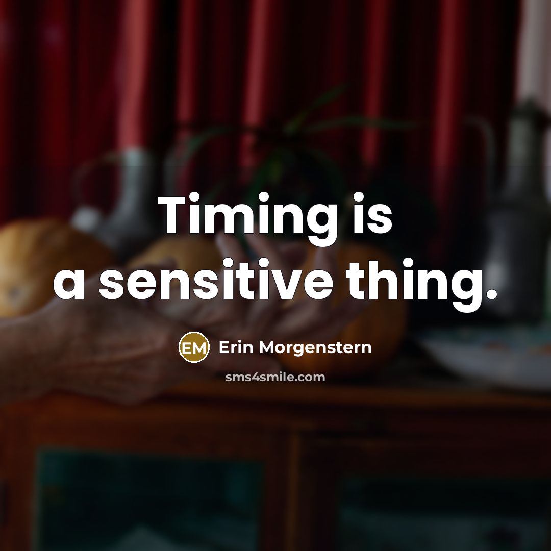 “Timing is a sensitive thing.…” quote by Erin Morgenstern