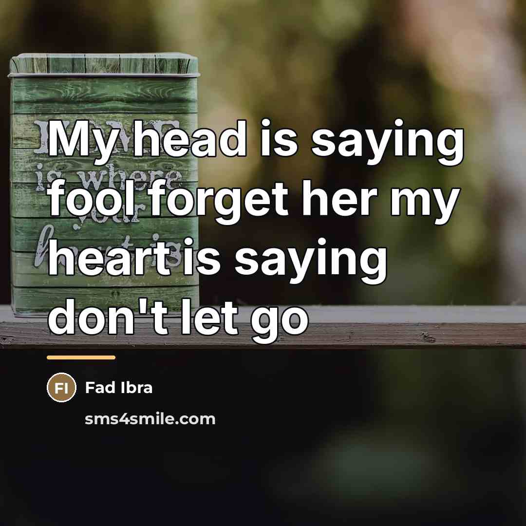 “My head is saying fool forget her my heart is…” quote by Fad Ibra