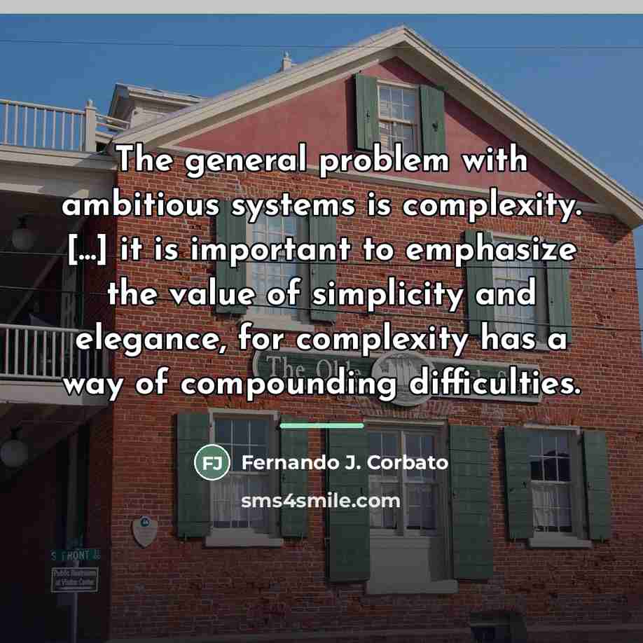 “The general problem with ambitious systems is complexity. [...] it…” quote by Fernando J. Corbato