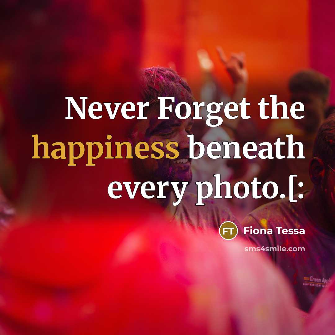 “Never Forget the happiness beneath every photo.[:…” quote by Fiona Tessa
