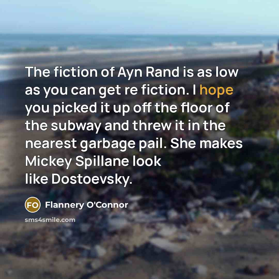 “The fiction of Ayn Rand is as low as you…” quote by Flannery O'Connor