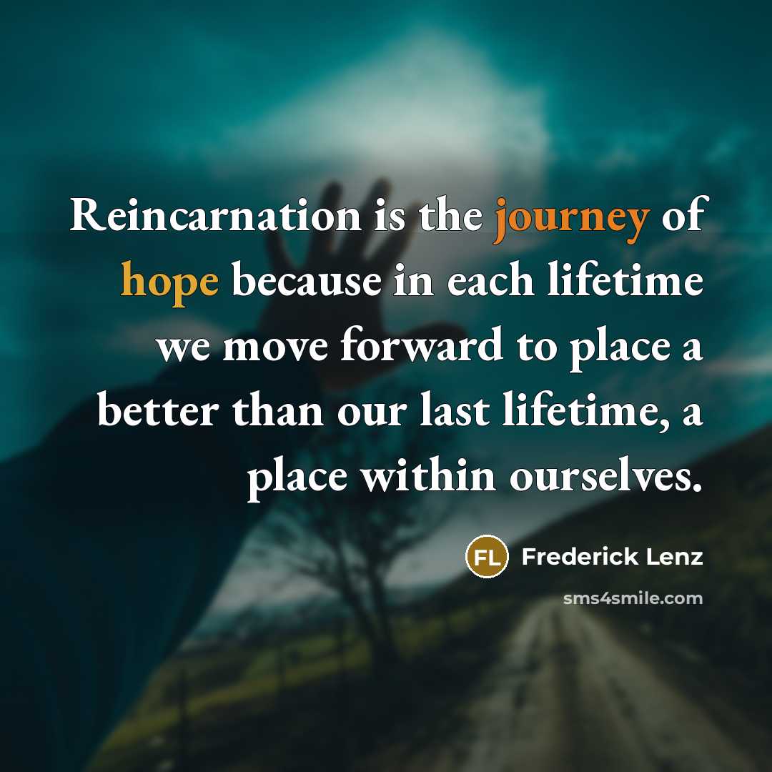 “Reincarnation is the journey of hope because in each lifetime…” quote by Frederick Lenz
