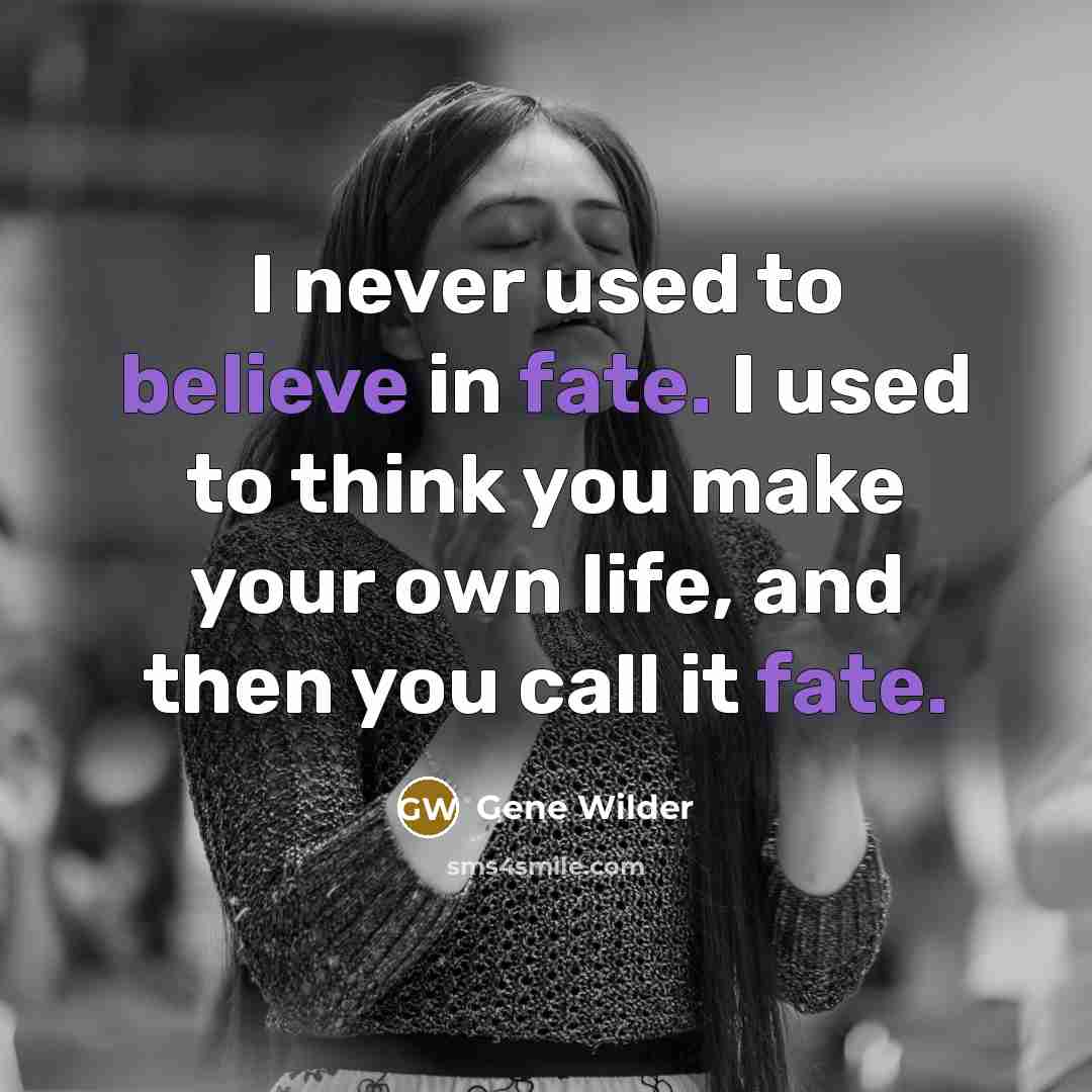 “I never used to believe in fate. I used to…” quote by Gene Wilder