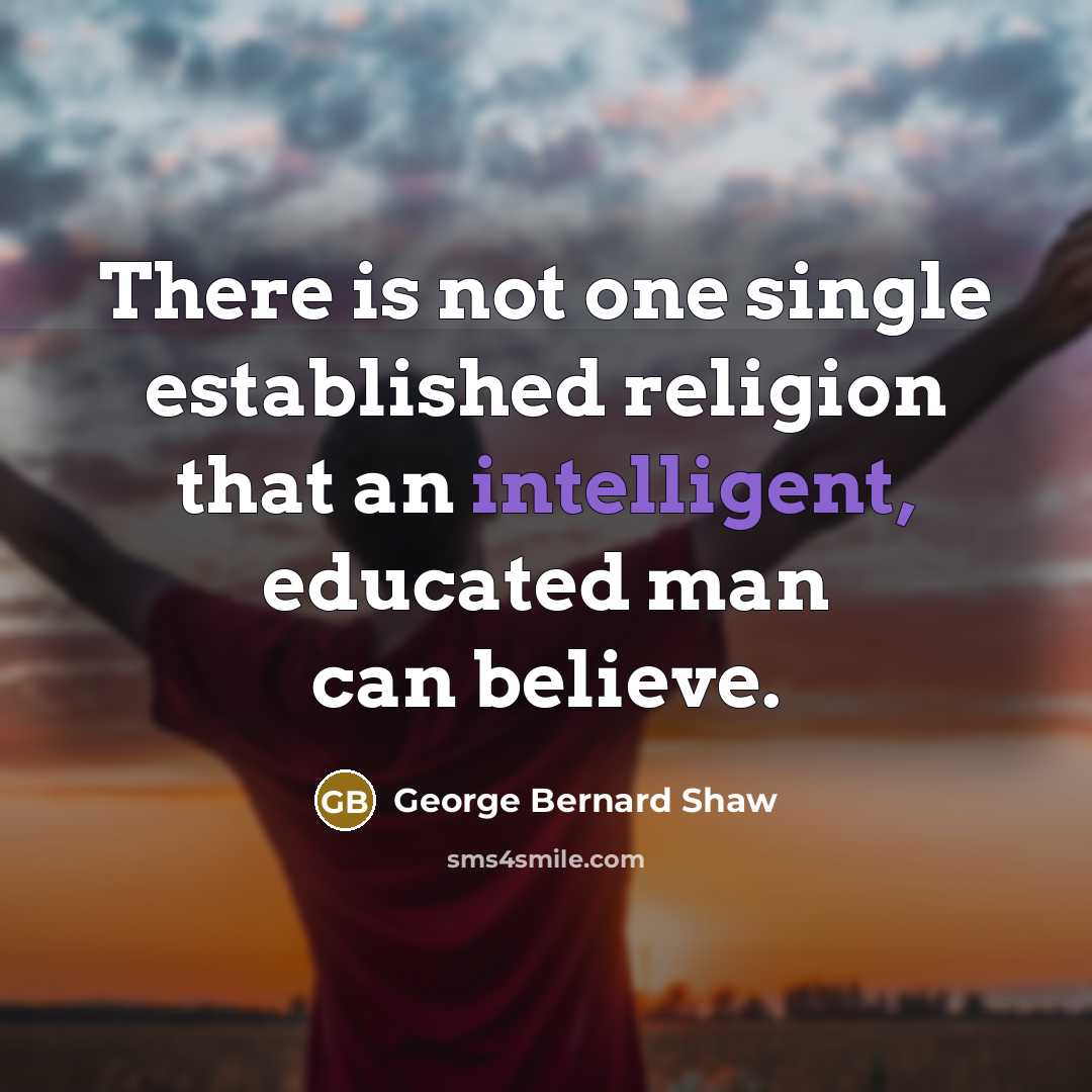 “There is not one single established religion that an intelligent,…” quote by George Bernard Shaw