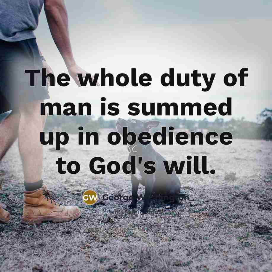 “The whole duty of man is summed up in obedience…” quote by George Washington
