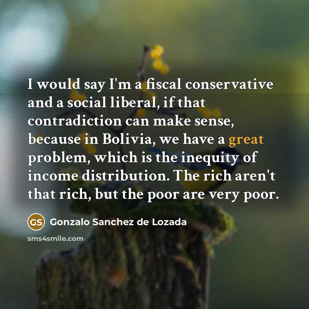 “I would say I'm a fiscal conservative and a social…” quote by Gonzalo Sanchez de Lozada