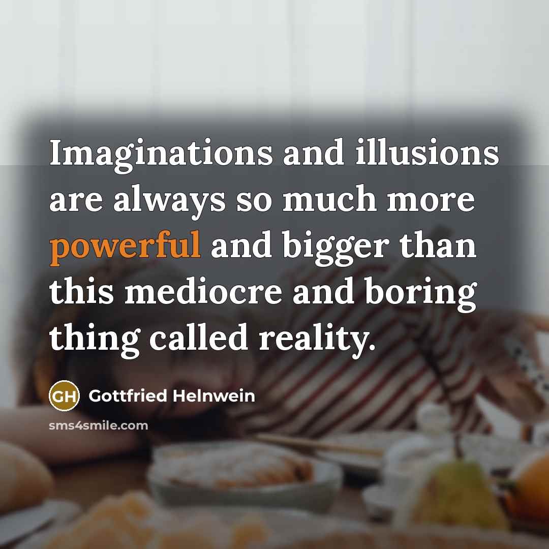 “Imaginations and illusions are always so much more powerful and…” quote by Gottfried Helnwein