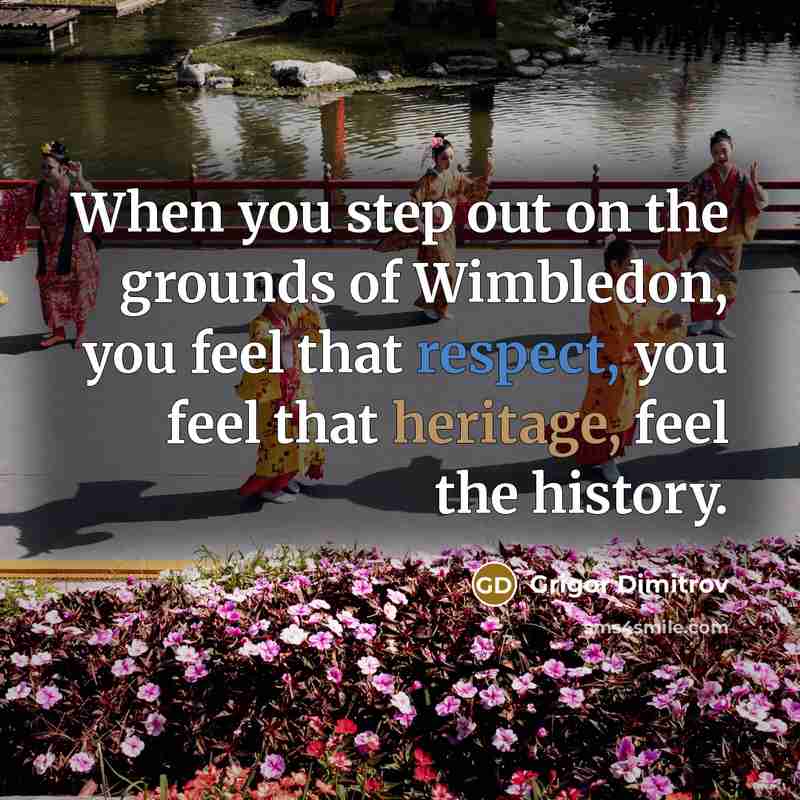 “When you step out on the grounds of Wimbledon, you…” quote by Grigor Dimitrov