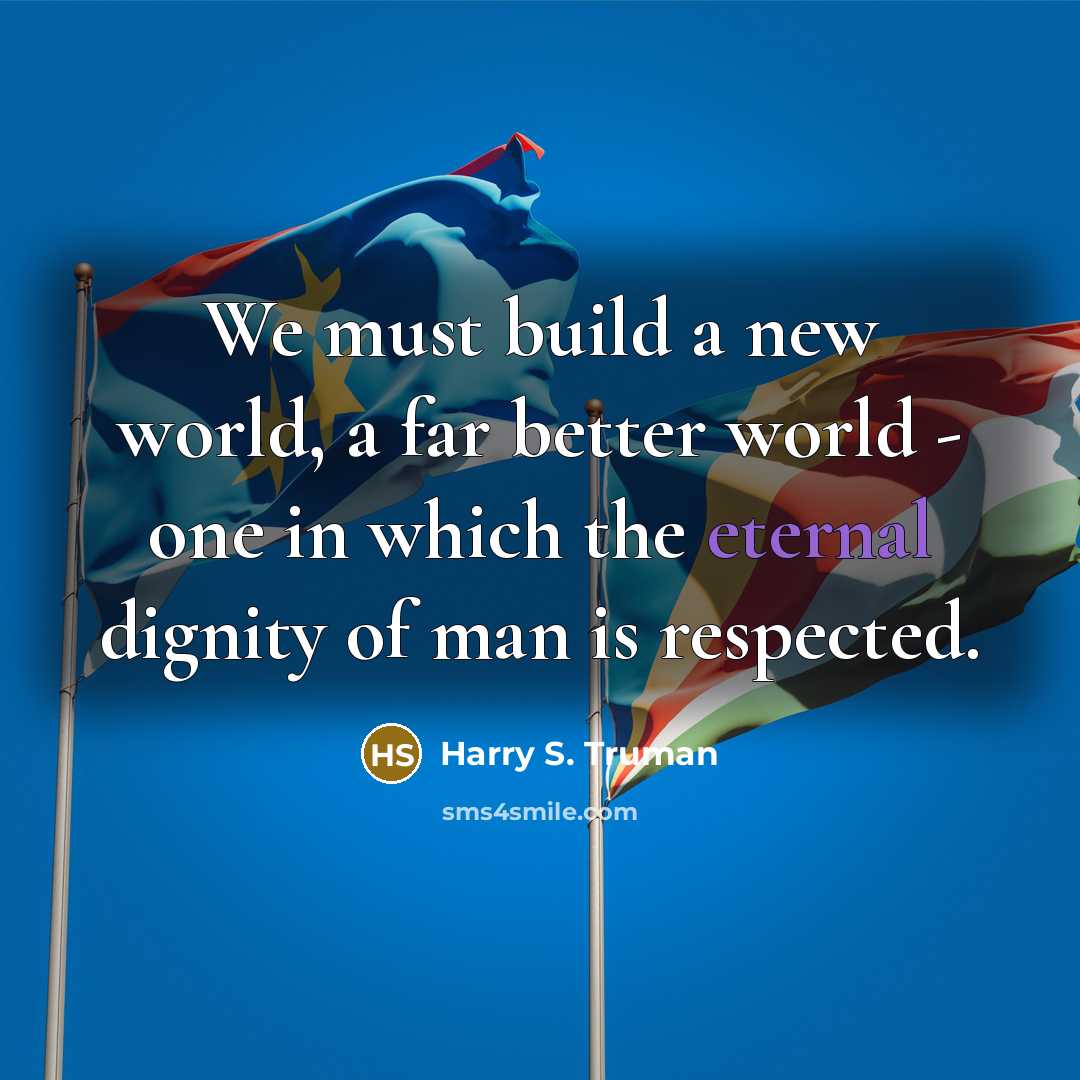 “We must build a new world, a far better world…” quote by Harry S. Truman