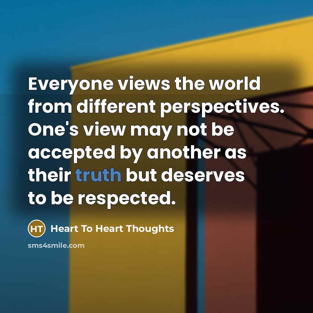 “Everyone views the world from different perspectives. One's view may…” quote by Heart To Heart Thoughts