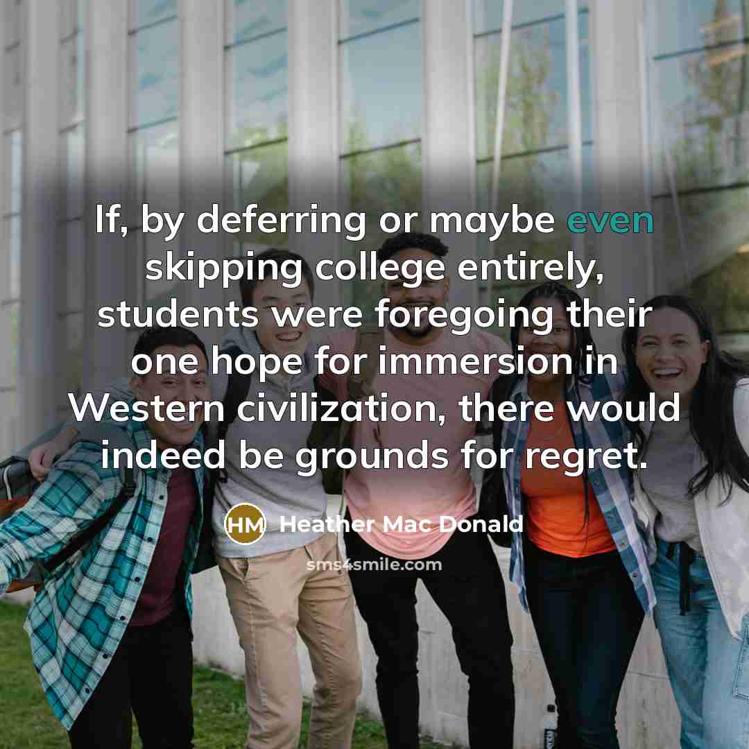 “If, by deferring or maybe even skipping college entirely, students…” quote by Heather Mac Donald