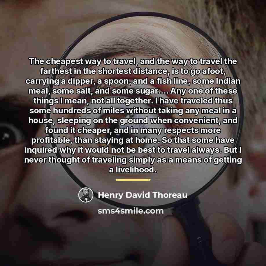 “The cheapest way to travel, and the way to travel…” quote by Henry David Thoreau