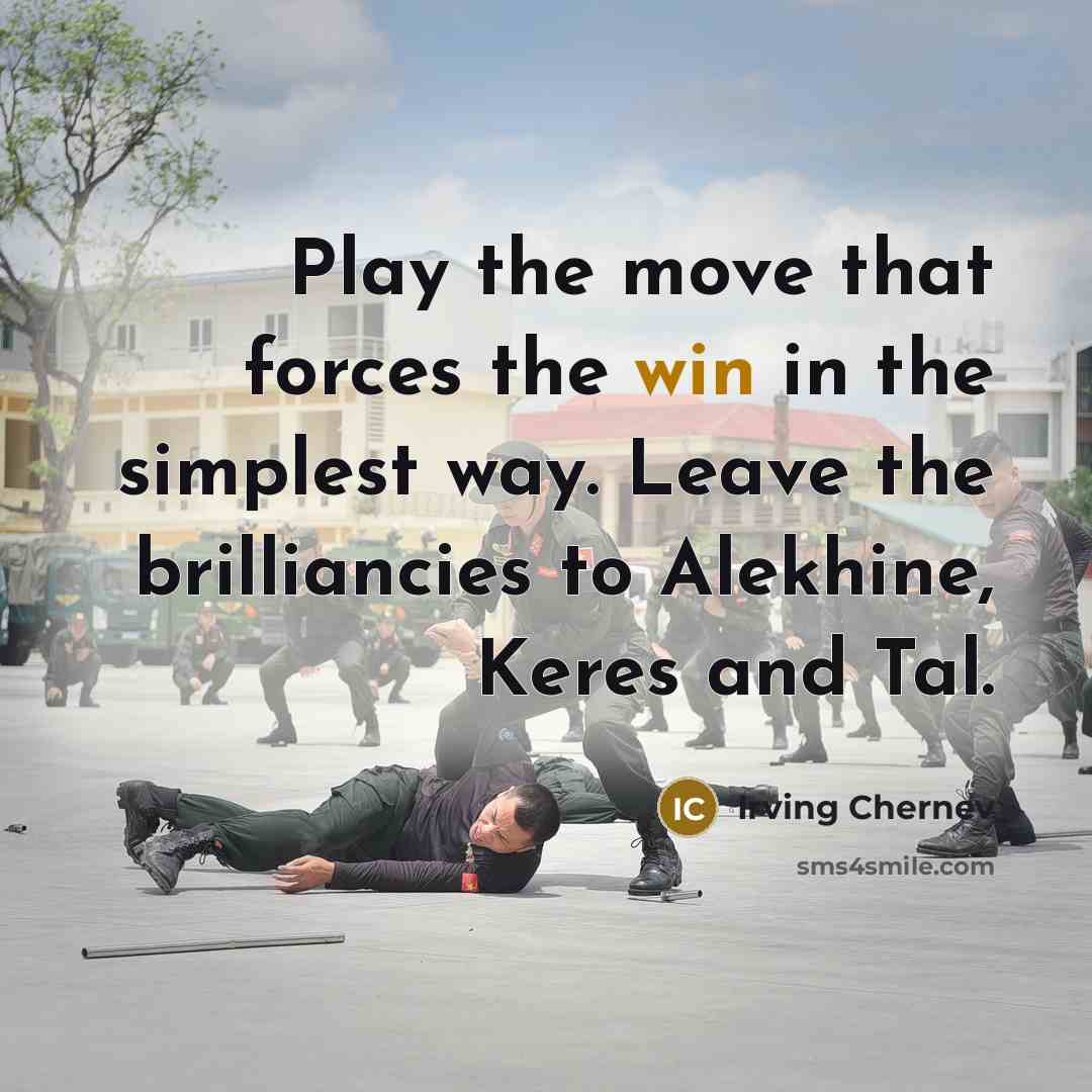 “Play the move that forces the win in the simplest…” quote by Irving Chernev