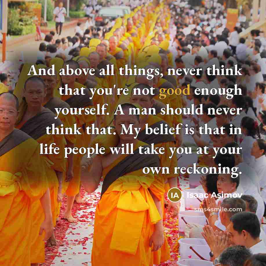 “And above all things, never think that you're not good…” quote by Isaac Asimov