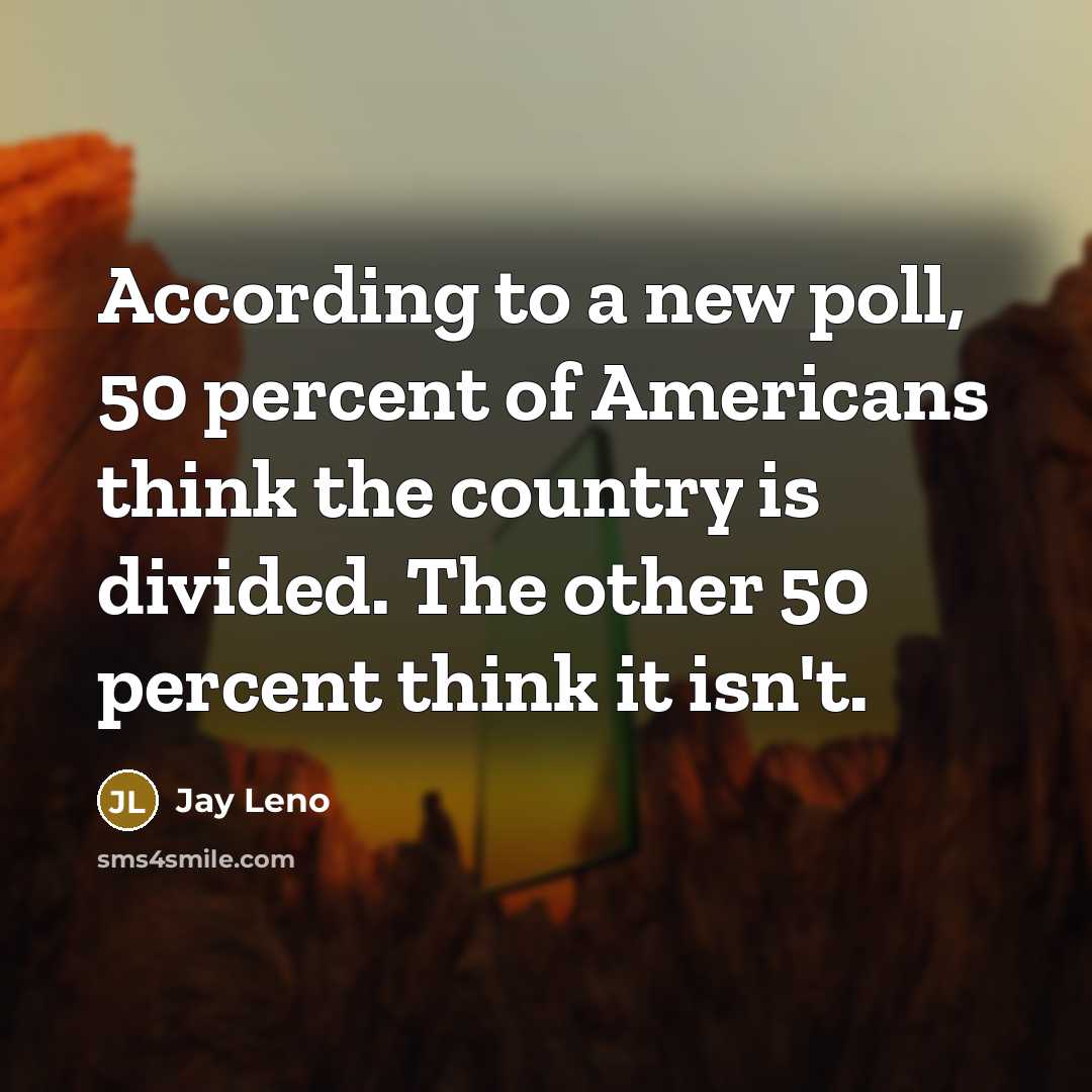 “According to a new poll, 50 percent of Americans think…” quote by Jay Leno
