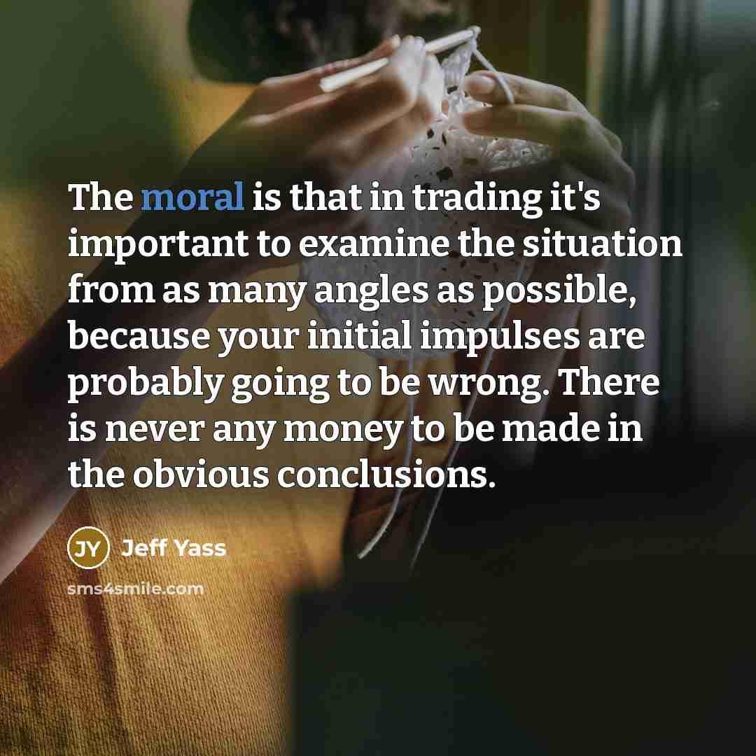 “The moral is that in trading it's important to examine…” quote by Jeff Yass