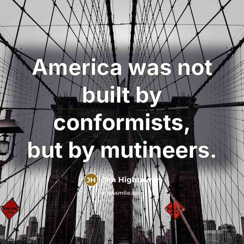 “America was not built by conformists, but by mutineers.…” quote by Jim Hightower