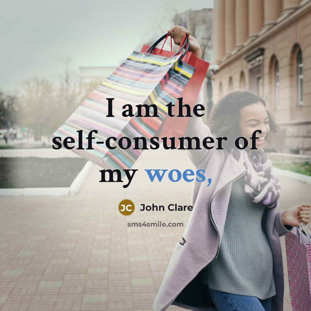 “I am the self-consumer of my woes,” quote by John Clare