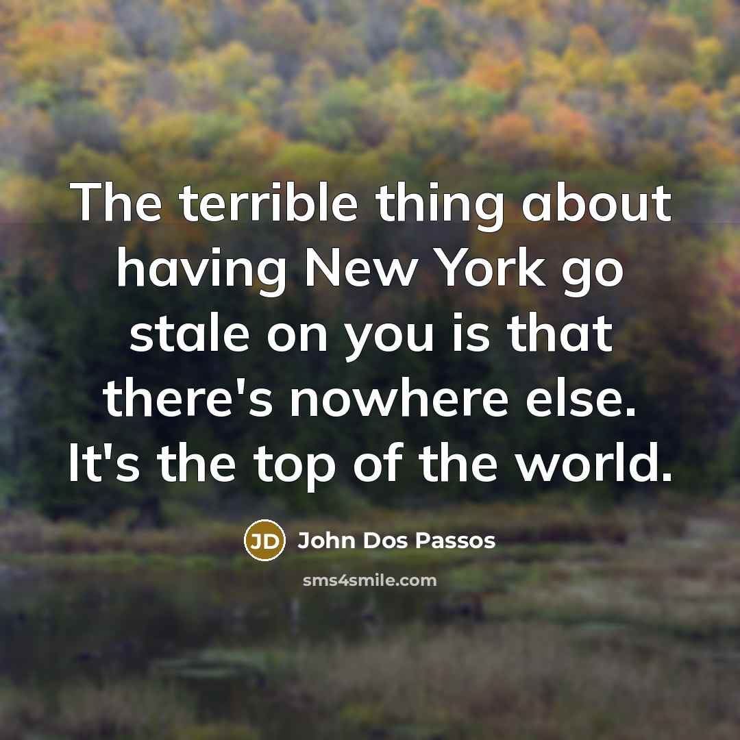 “The terrible thing about having New York go stale on…” quote by John Dos Passos
