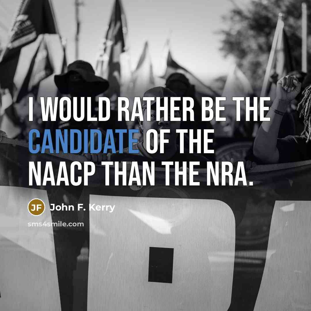 “I would rather be the candidate of the NAACP than…” quote by John F. Kerry