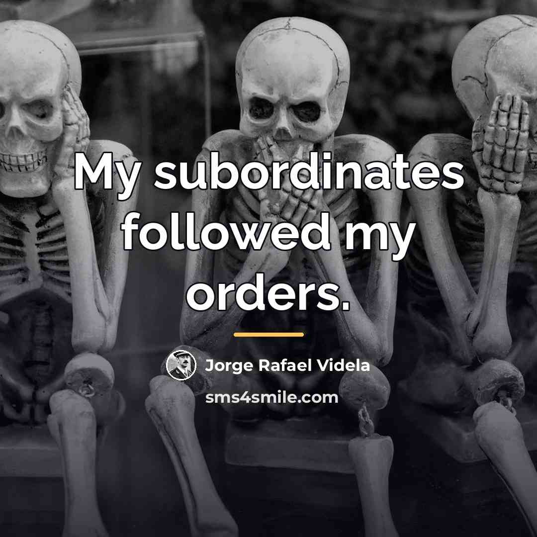 “My subordinates followed my orders.…” quote by Jorge Rafael Videla