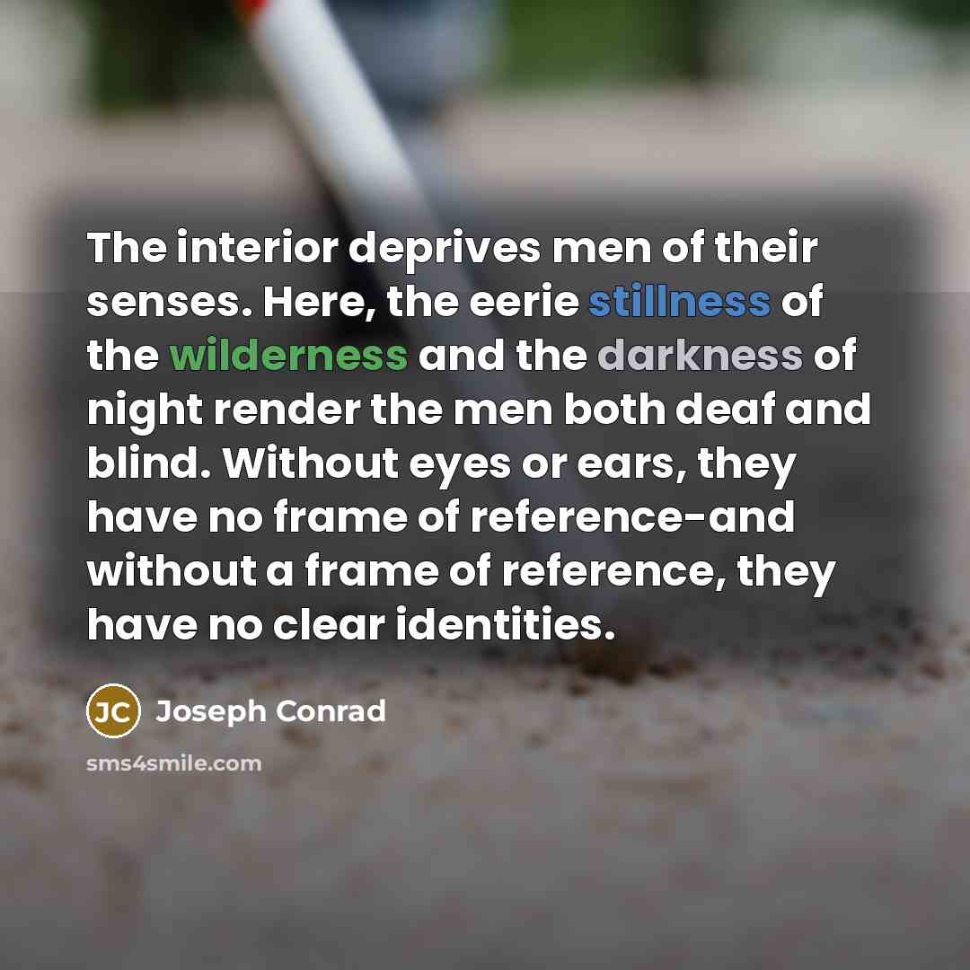 “The interior deprives men of their senses. Here, the eerie…” quote by Joseph Conrad