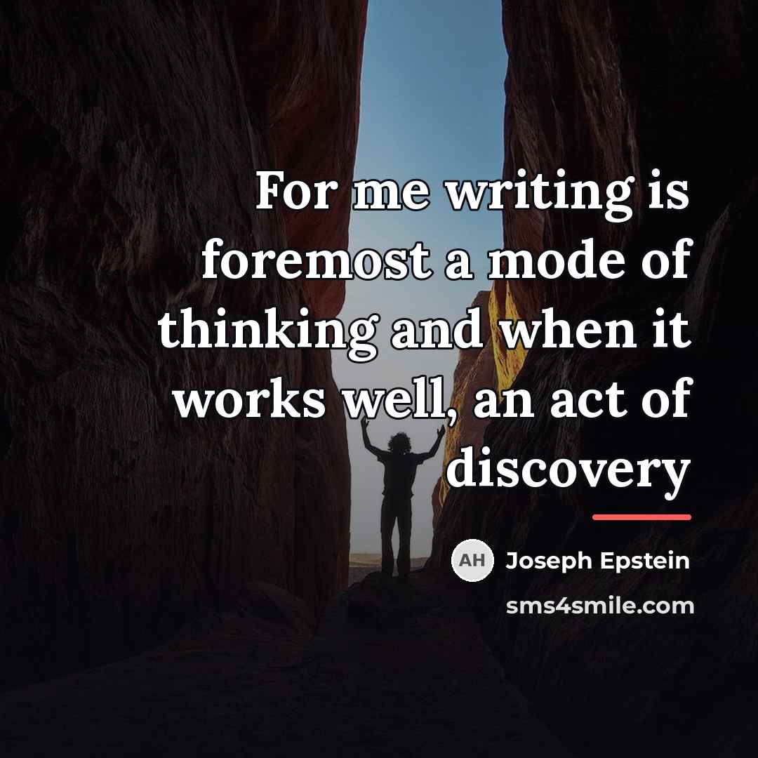 “For me writing is foremost a mode of thinking and…” quote by Joseph Epstein