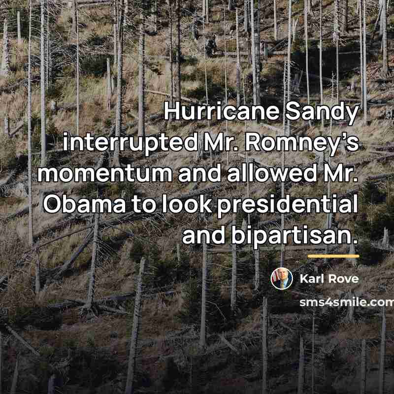 “Hurricane Sandy interrupted Mr. Romney’s momentum and allowed Mr. Obama…” quote by Karl Rove