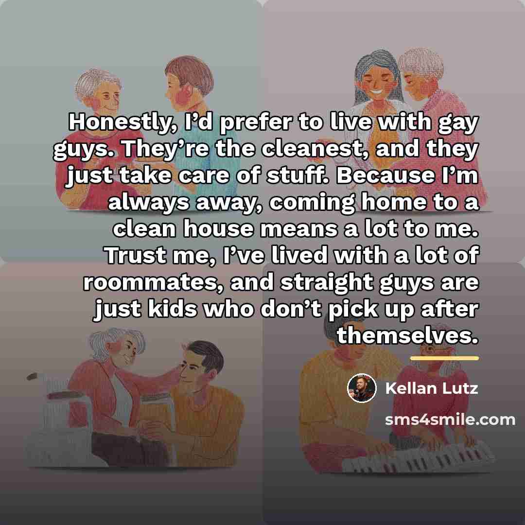 “Honestly, I’d prefer to live with gay guys. They’re the…” quote by Kellan Lutz