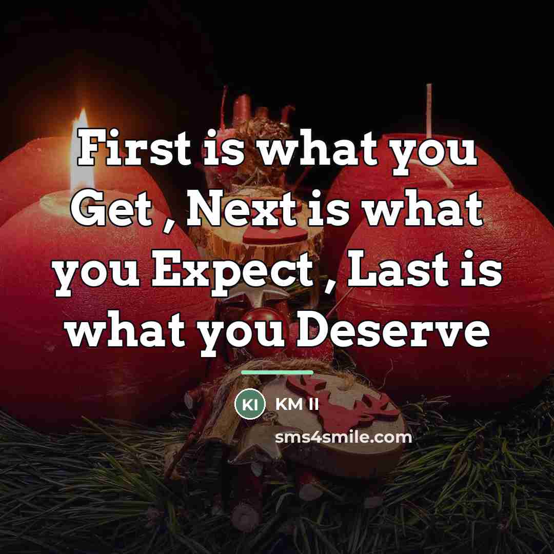 “First is what you Get , Next is what you…” quote by KM II