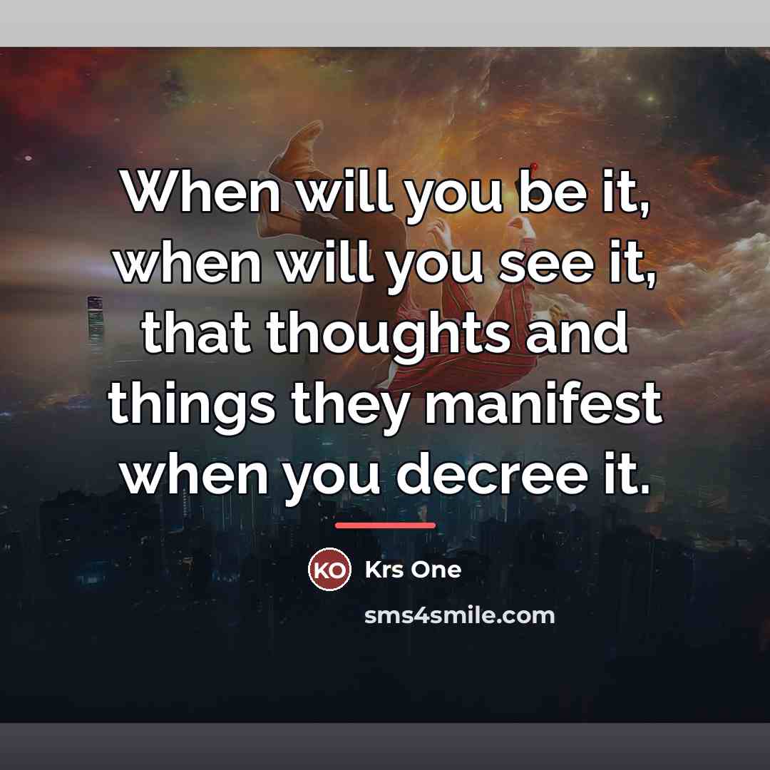 “When will you be it, when will you see it,…” quote by Krs One