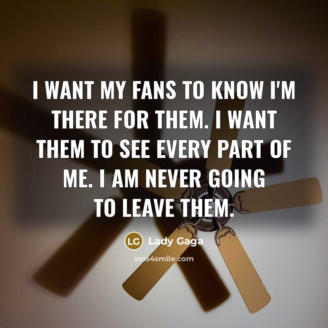 “I want my fans to know I'm there for them.…” quote by Lady Gaga