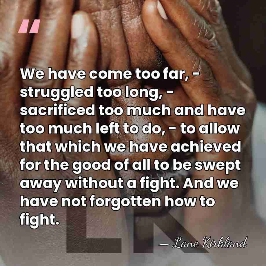 We have come too far, - struggled too long, - sacrificed too&hellip; - Lane Kirkland