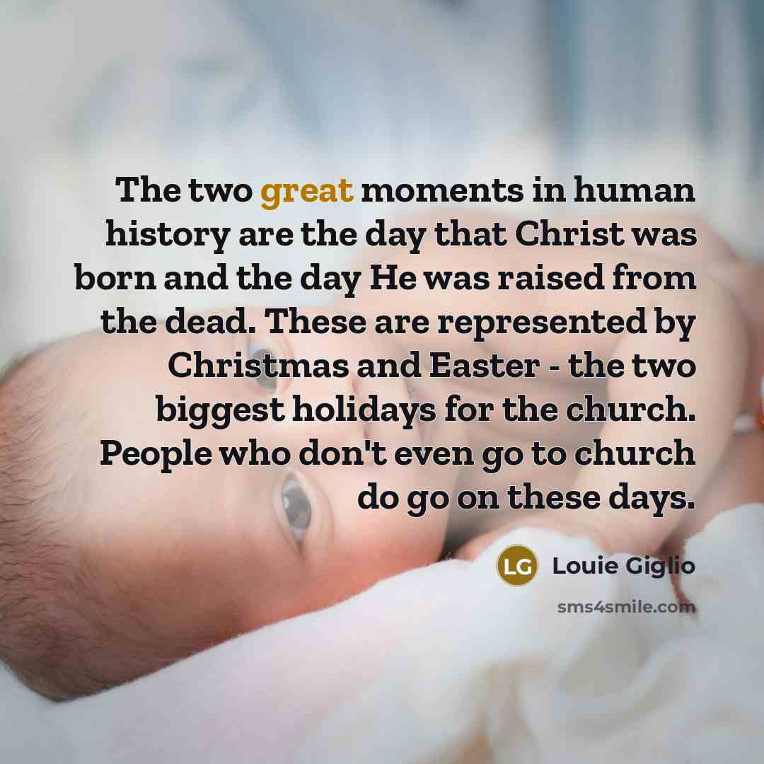 “The two great moments in human history are the day…” quote by Louie Giglio