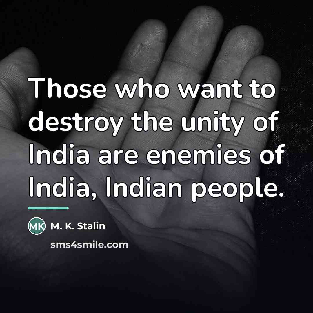 “Those who want to destroy the unity of India are…” quote by M. K. Stalin