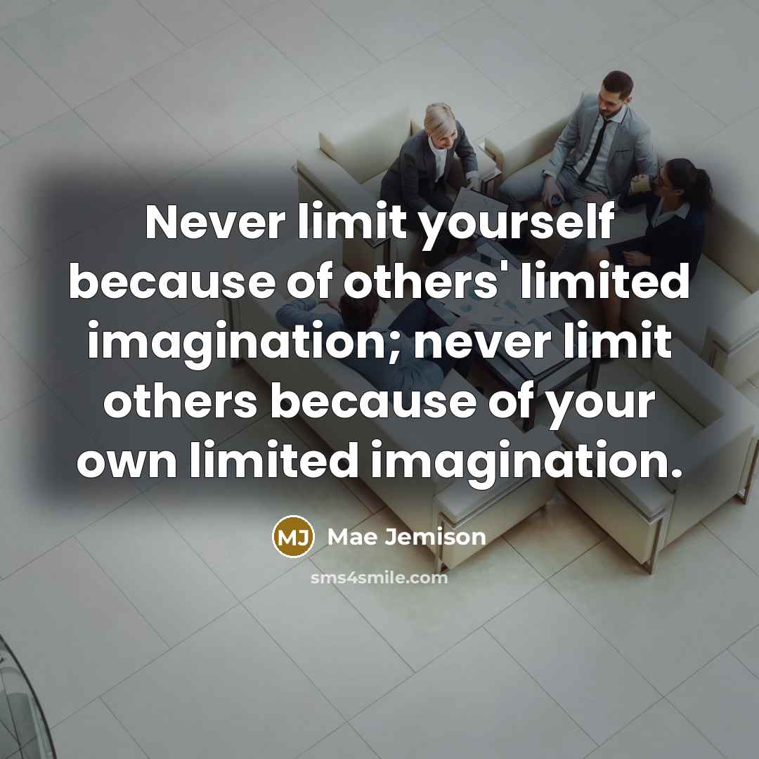 “Never limit yourself because of others' limited imagination; never limit…” quote by Mae Jemison