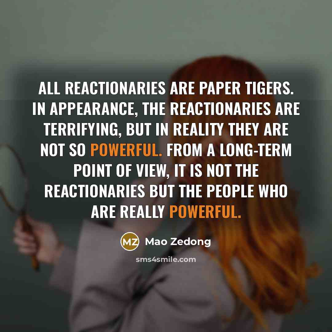 “All reactionaries are paper tigers. In appearance, the reactionaries are…” quote by Mao Zedong