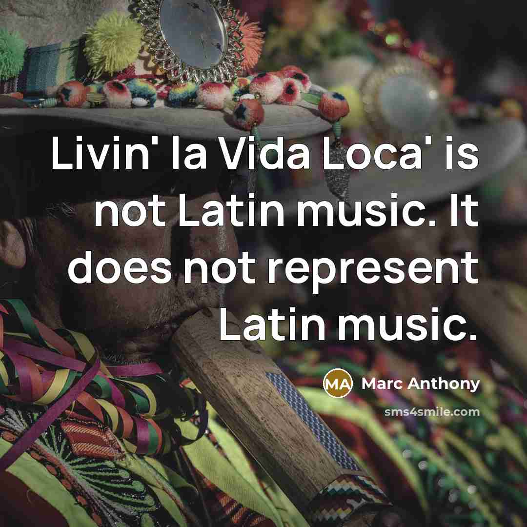 “Livin' la Vida Loca' is not Latin music. It does…” quote by Marc Anthony