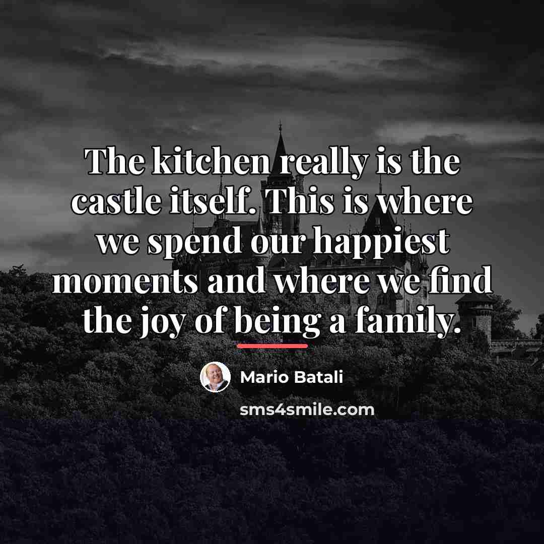“The kitchen really is the castle itself. This is where…” quote by Mario Batali