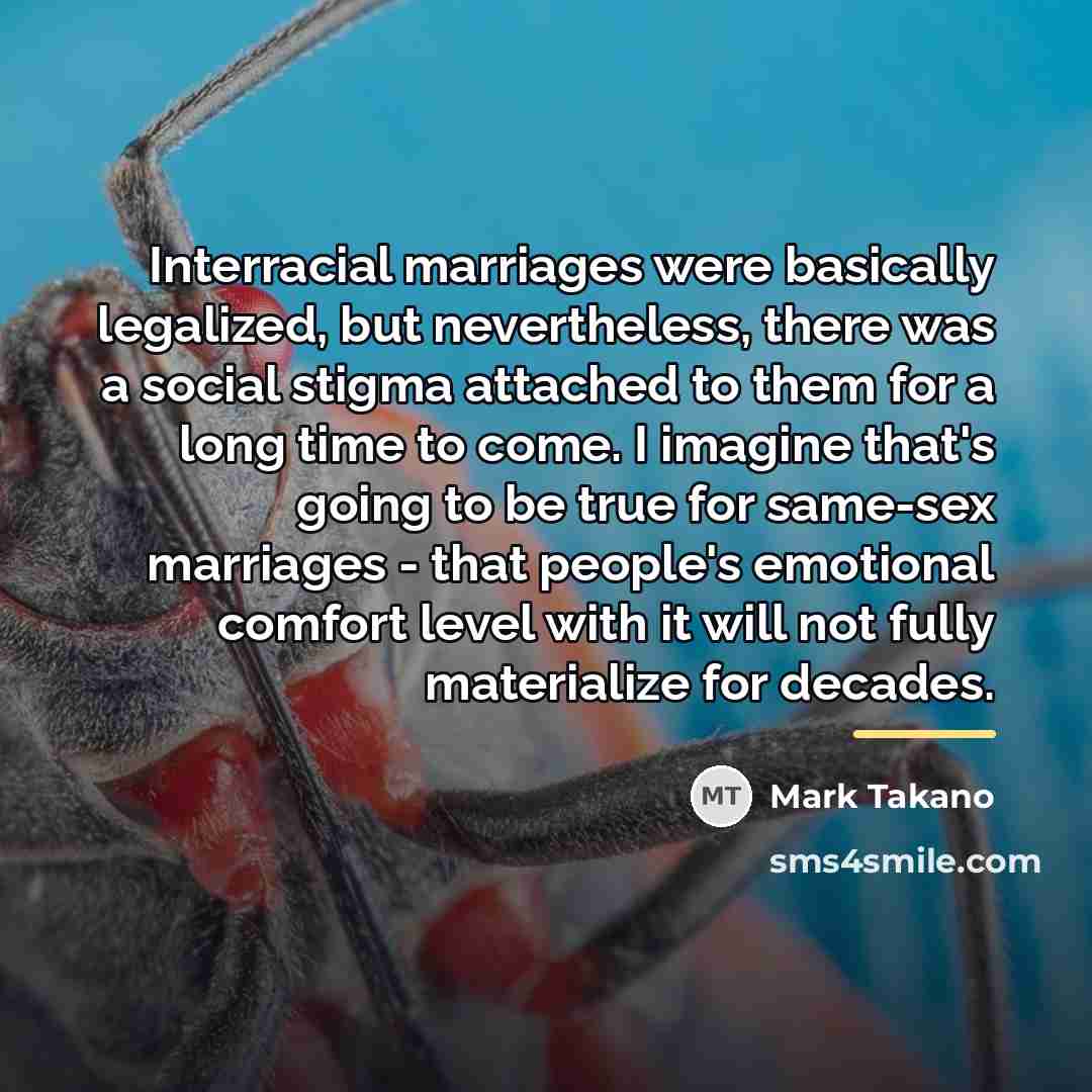 “Interracial marriages were basically legalized, but nevertheless, there was a…” quote by Mark Takano