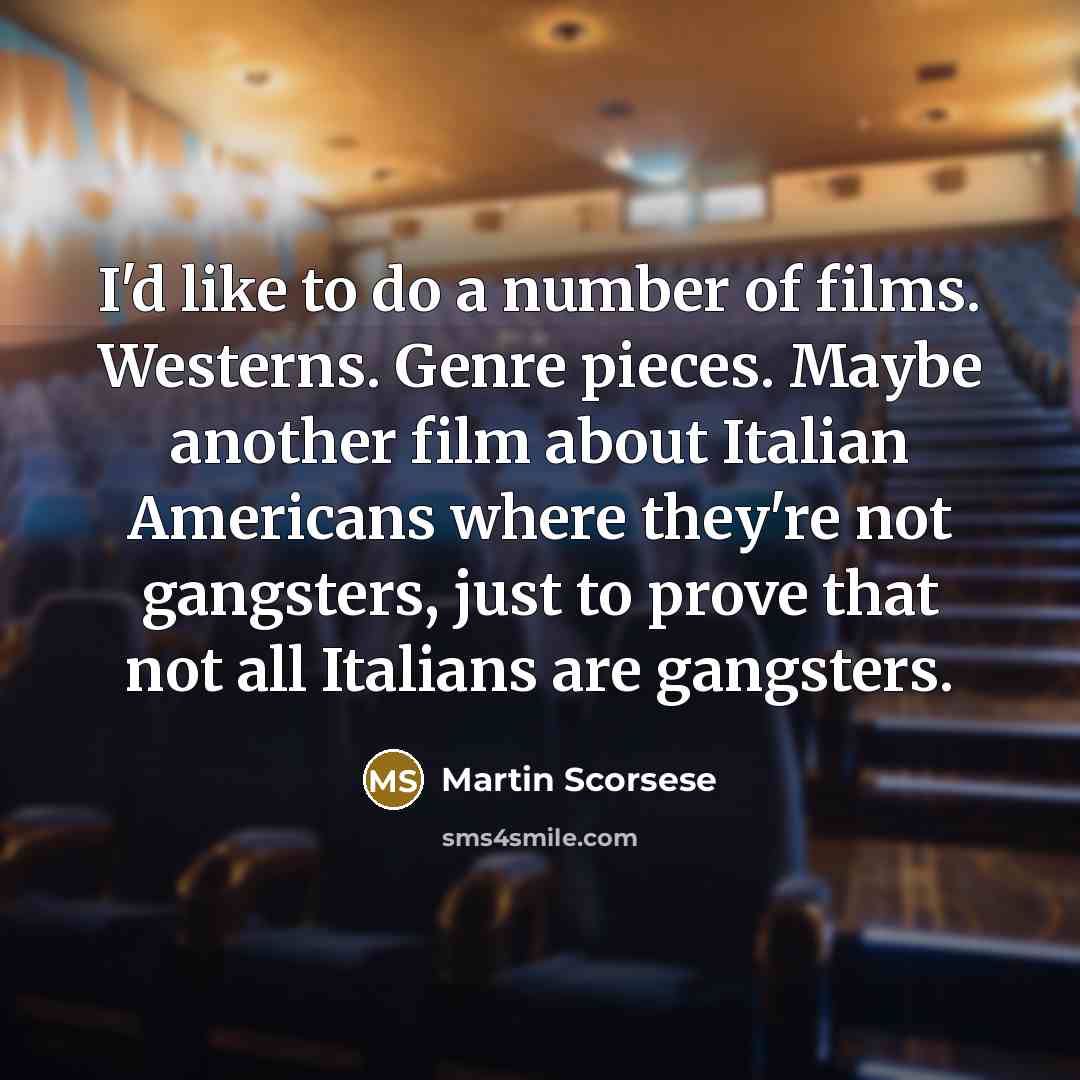 “I'd like to do a number of films. Westerns. Genre…” quote by Martin Scorsese