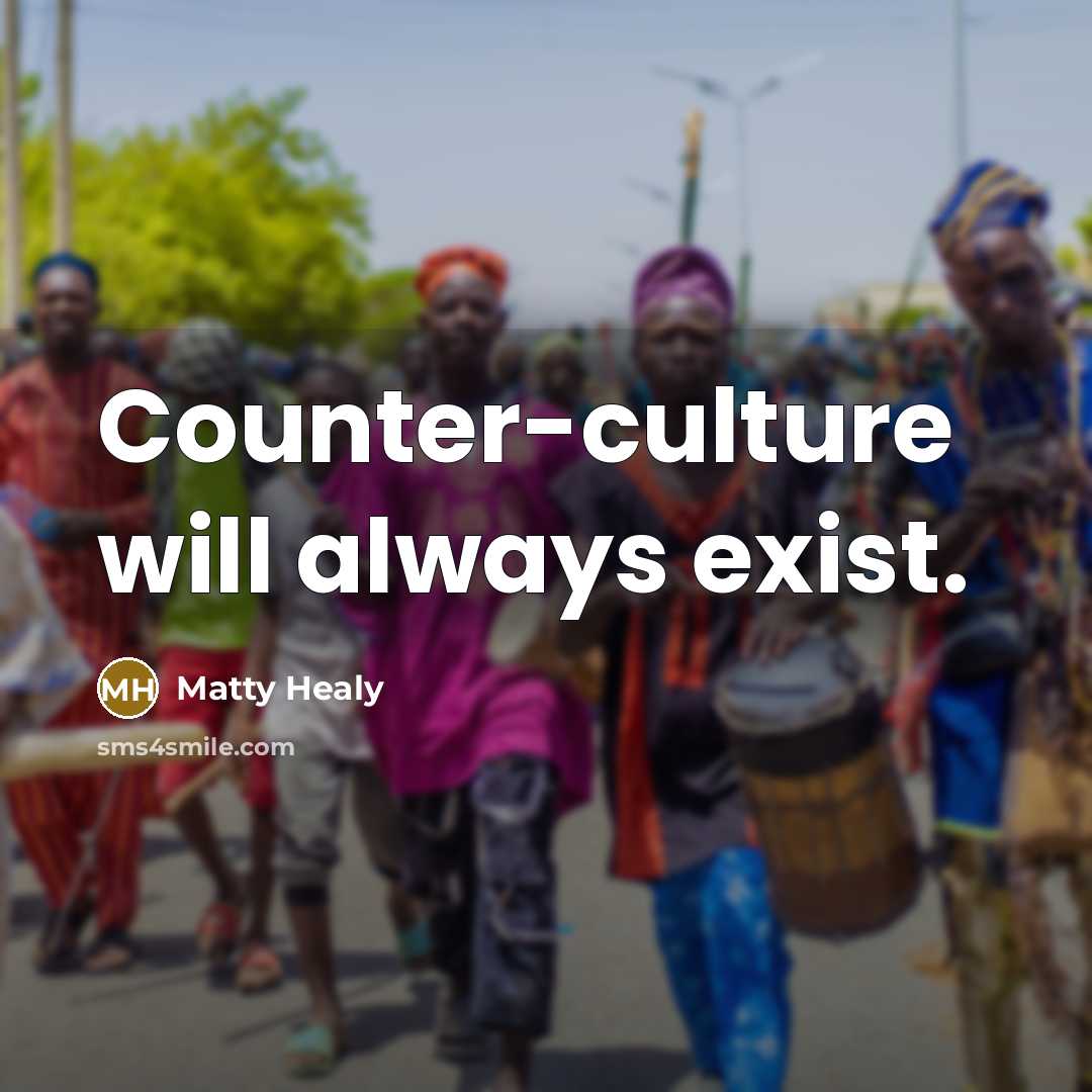 “Counter-culture will always exist.…” quote by Matty Healy